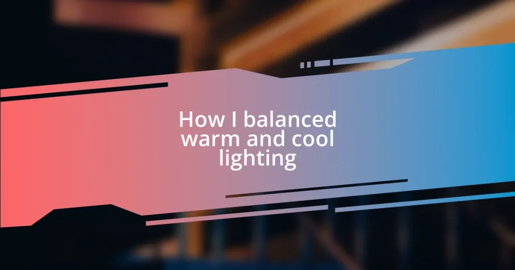 How I balanced warm and cool lighting