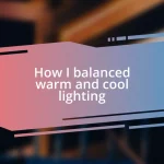 How I balanced warm and cool lighting