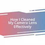 How I Cleaned My Camera Lens Effectively