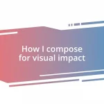 How I compose for visual impact