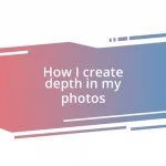 How I create depth in my photos