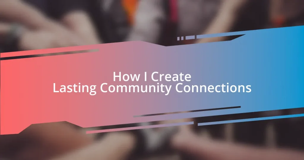 How I Create Lasting Community Connections