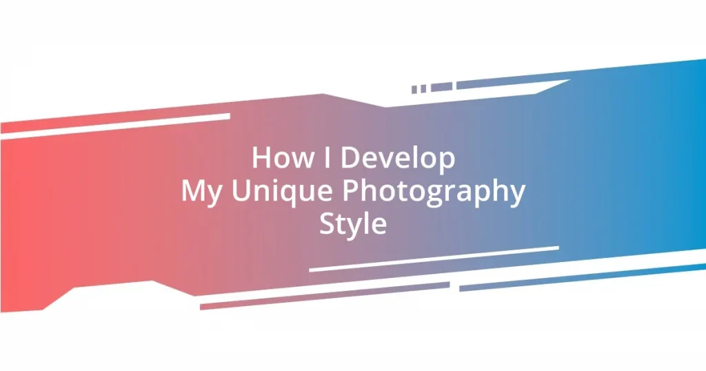 How I Develop My Unique Photography Style