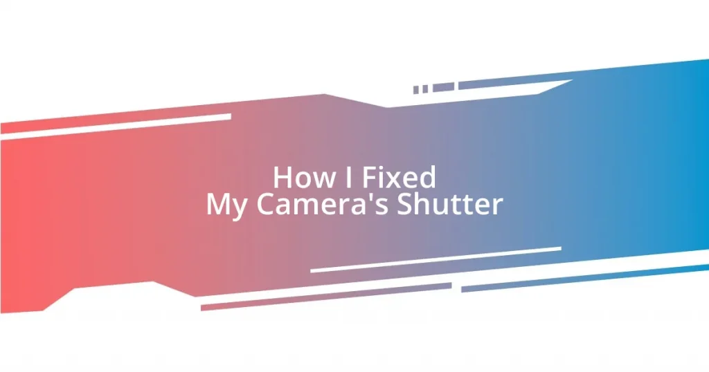 How I Fixed My Camera’s Shutter