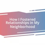 How I Fostered Relationships in My Neighborhood