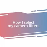 How I select my camera filters