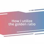 How I utilize the golden ratio