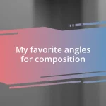 My favorite angles for composition