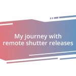 My journey with remote shutter releases