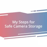 My Steps for Safe Camera Storage