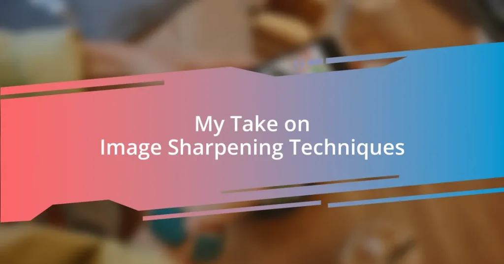 My Take on Image Sharpening Techniques