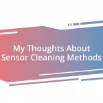 My Thoughts About Sensor Cleaning Methods