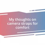 My thoughts on camera straps for comfort