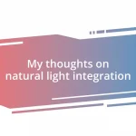 My thoughts on natural light integration