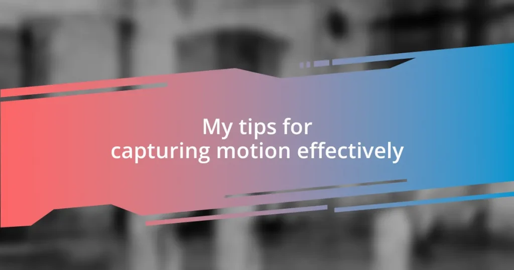 My tips for capturing motion effectively