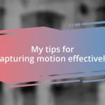 My tips for capturing motion effectively