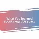 What I’ve learned about negative space