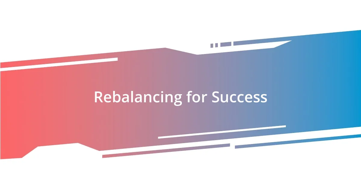 Rebalancing for Success