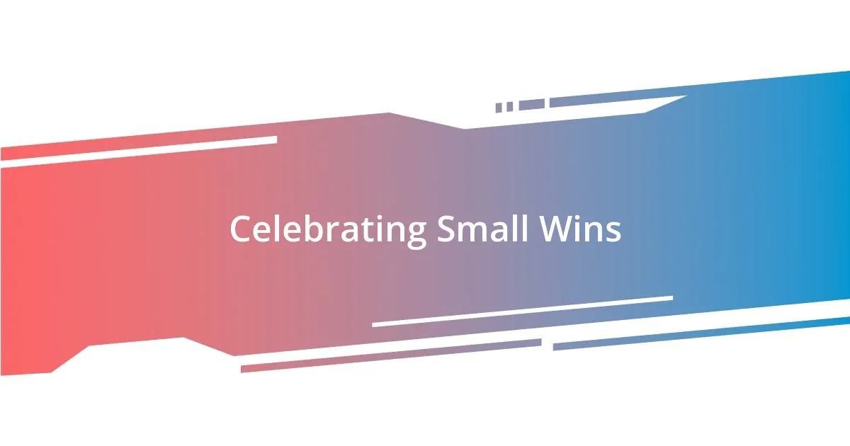 Celebrating Small Wins