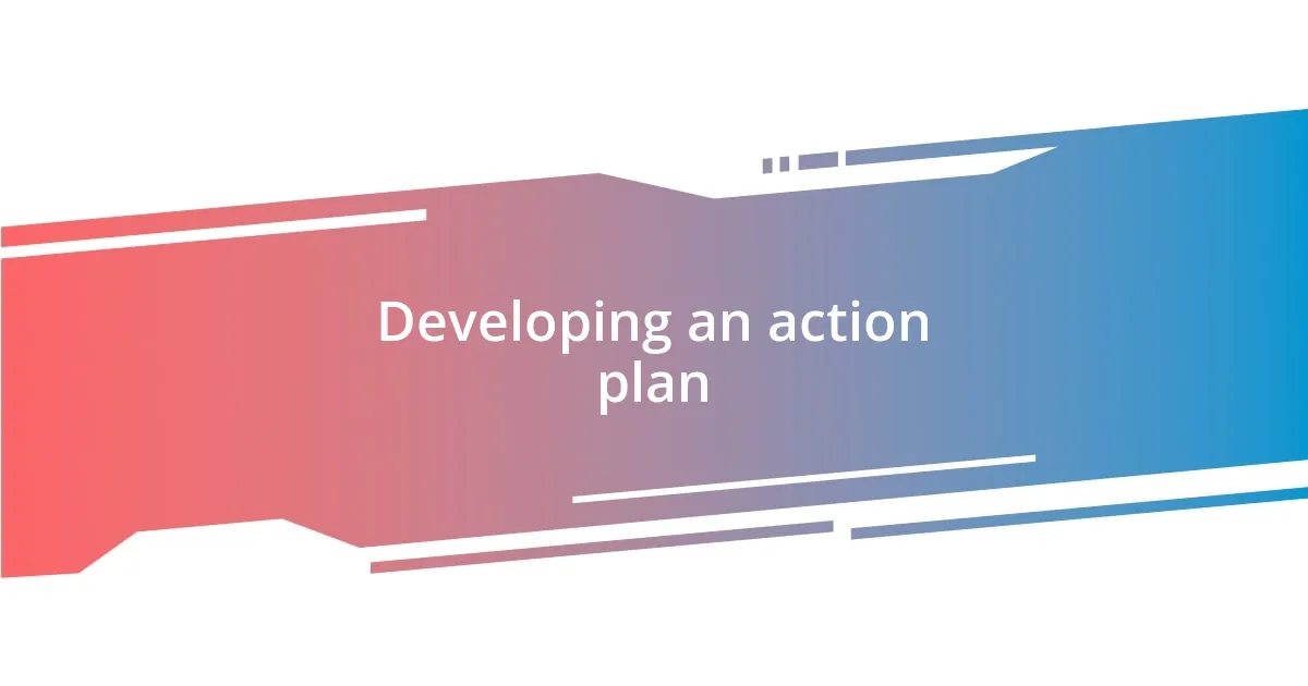 Developing an action plan