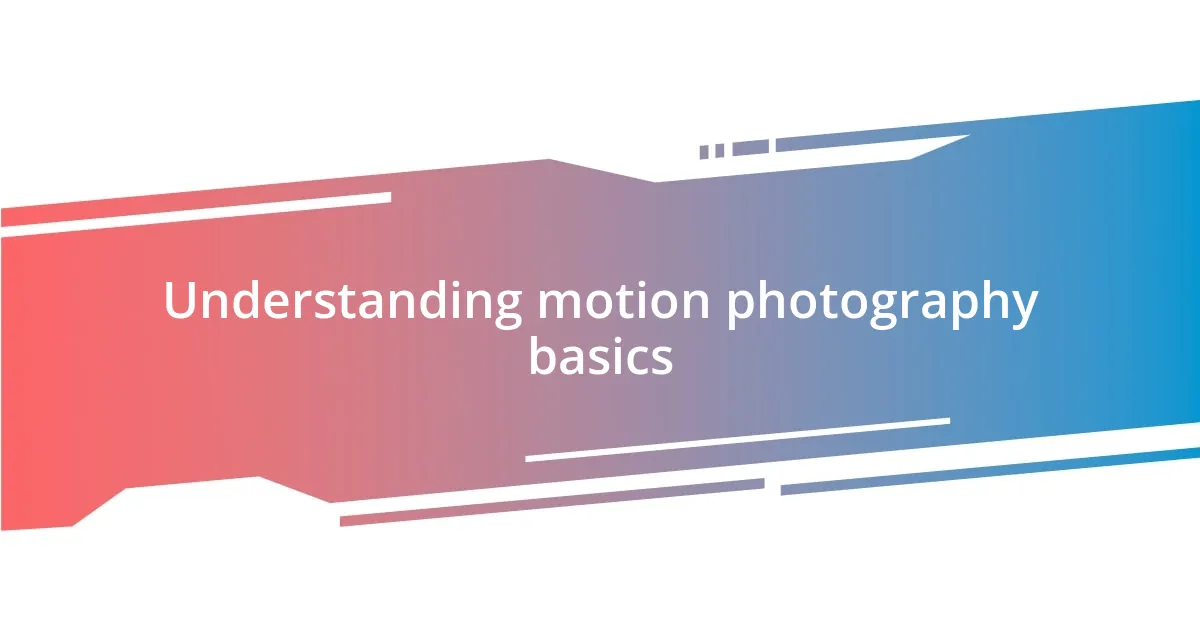 Understanding motion photography basics